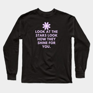 Look at the stars look how they shine for you Long Sleeve T-Shirt